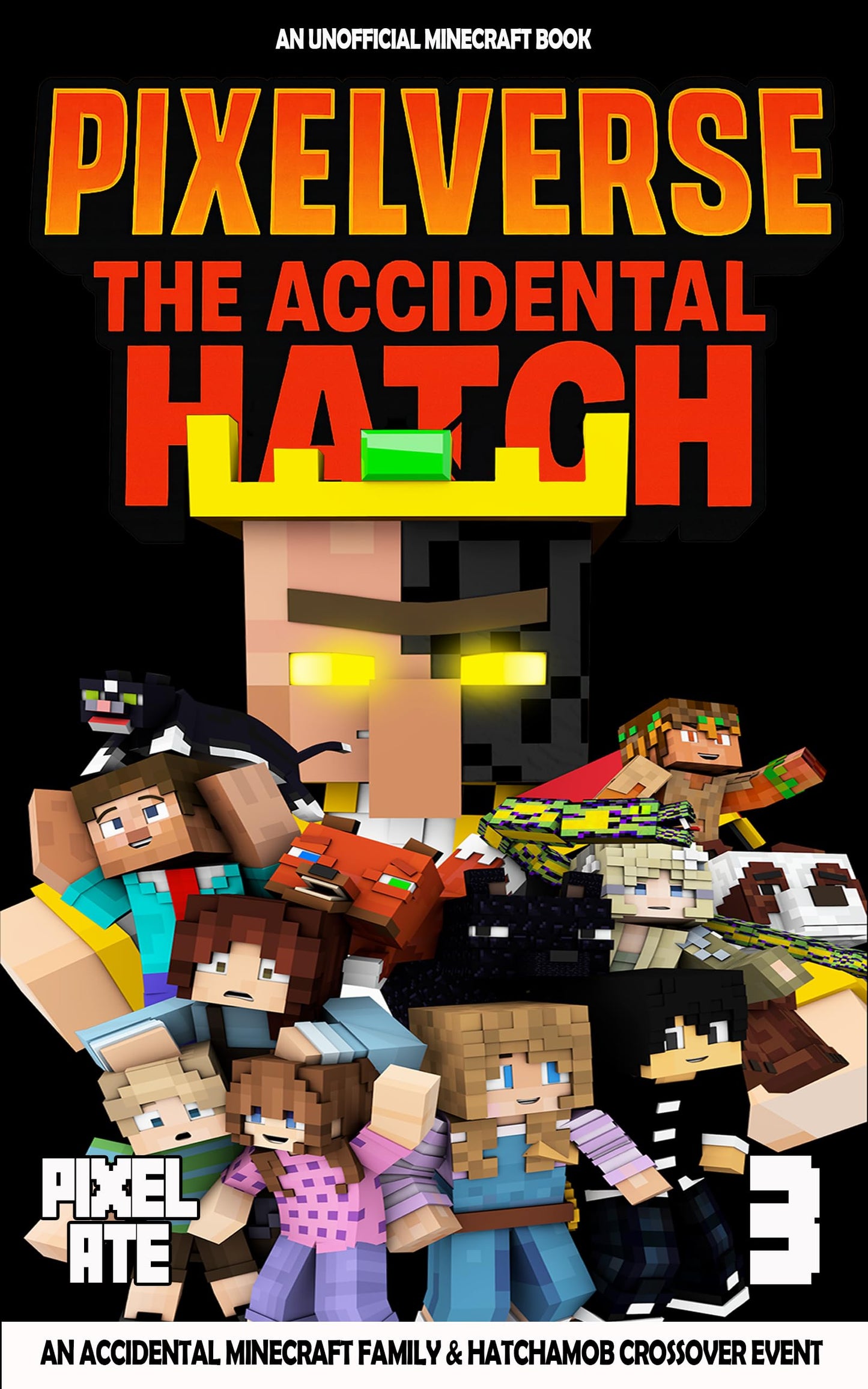 PixelVerse: The Accidental Hatch—Book 3: A Hatchamob and Accidenal Minecraft Family Crossover Event