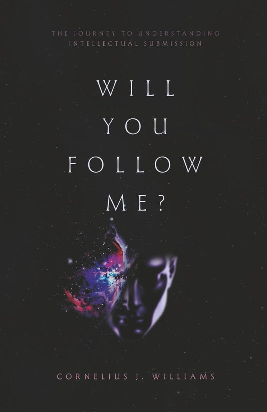 Will You Follow Me?: The Journey To Understanding Intellectual Submission