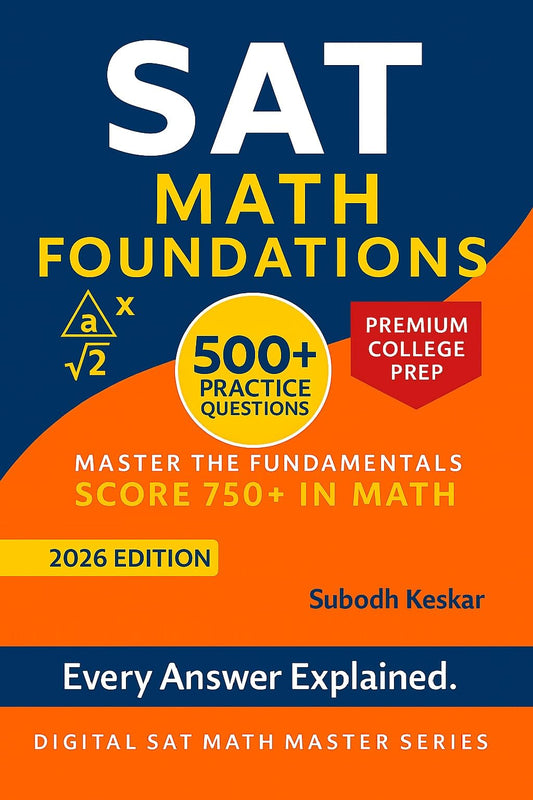 SAT Math Foundations: 500+ Practice Questions with Detailed Solutions for Core SAT Math Topics (Digital SAT Math Master Series)