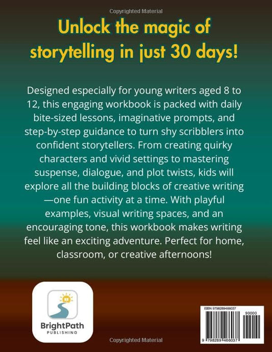 The 30 Day Creative Writing Workbook For Kids Ages 8-12: Fun Daily Lessons and Prompts to Build Confidence and Teach Great Storytelling