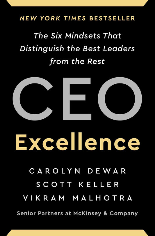 CEO Excellence: The Six Mindsets That Distinguish the Best Leaders from the Rest