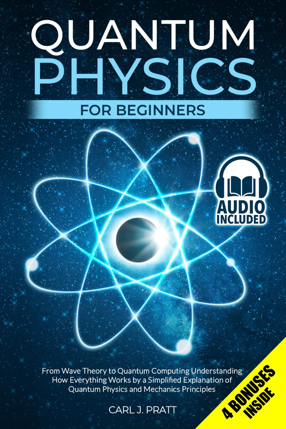 Quantum Physics for Beginners: From Wave Theory to Quantum Computing. Understanding How Everything Works by a Simplified Explanation of Quantum Physics and Mechanics Principles