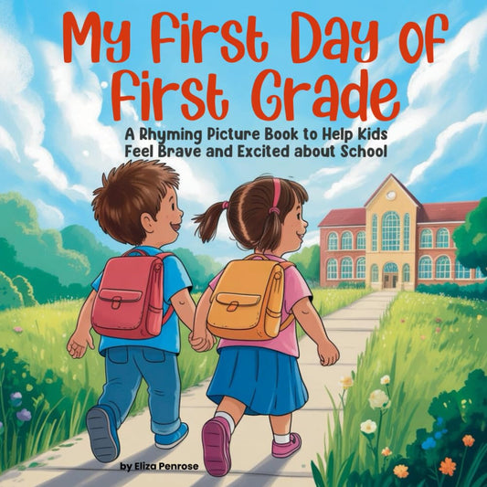 My First Day of First Grade: A Rhyming Picture Book to Help Kids Feel Brave and Excited about School