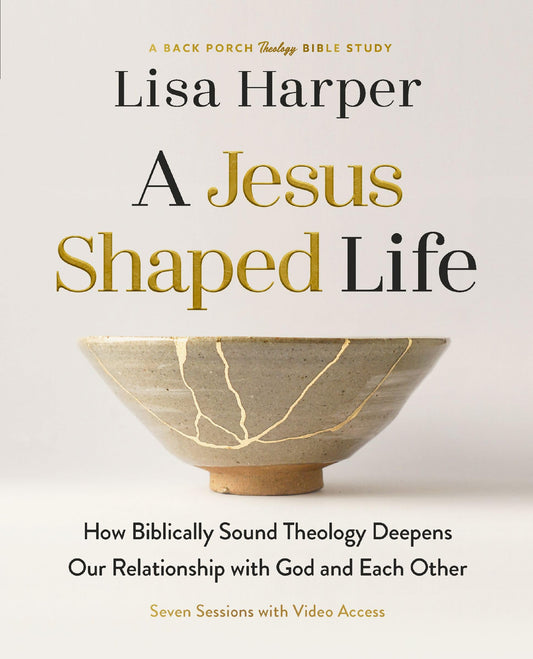 A Jesus-Shaped Life Bible Study Guide plus Streaming Video: How Biblically Sound Theology Deepens Our Relationship with God and Each Other (A Back Porch Theology Bible Study)