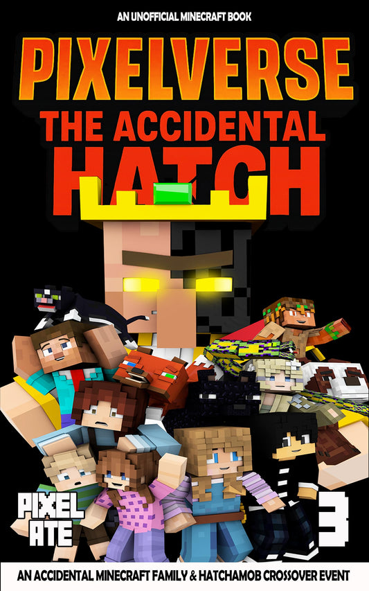 PixelVerse: The Accidental Hatch—Book 3: A Hatchamob and Accidenal Minecraft Family Crossover Event