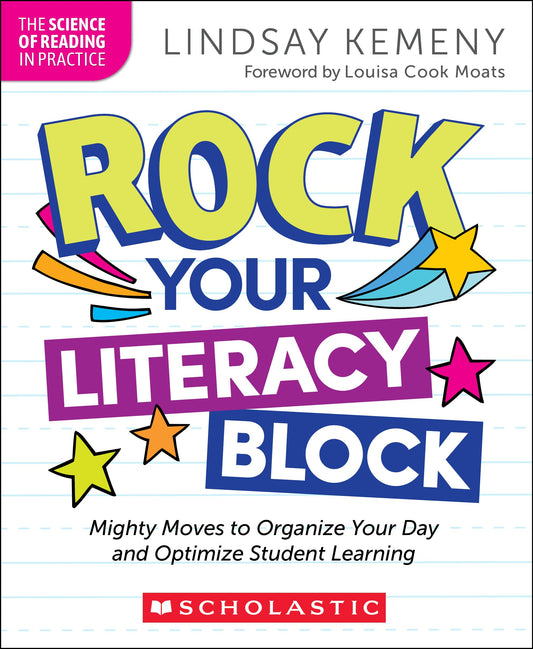 Rock Your Literacy Block: Mighty Moves to Organize Your Day and Optimize Student Learning (The Science of Reading in Practice)