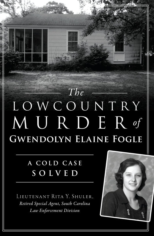 The Lowcountry Murder of Gwendolyn Elaine Fogle: A Cold Case Solved (True Crime)