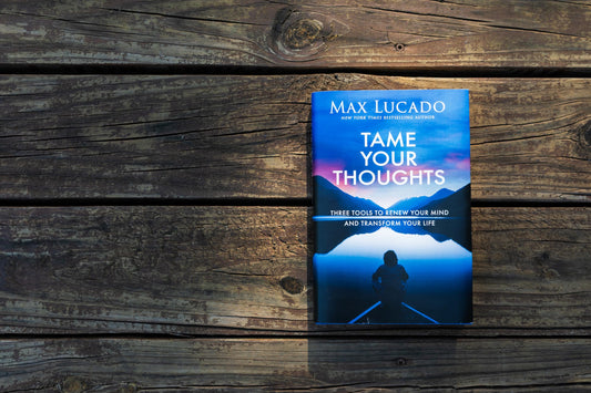 Tame Your Thoughts: Three Tools to Renew Your Mind and Transform Your Life